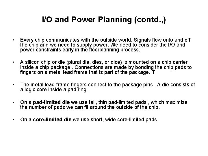 I/O and Power Planning (contd. , ) • Every chip communicates with the outside
