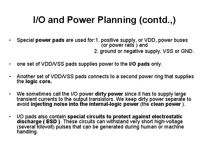 I/O and Power Planning (contd. , ) • Special power pads are used for: