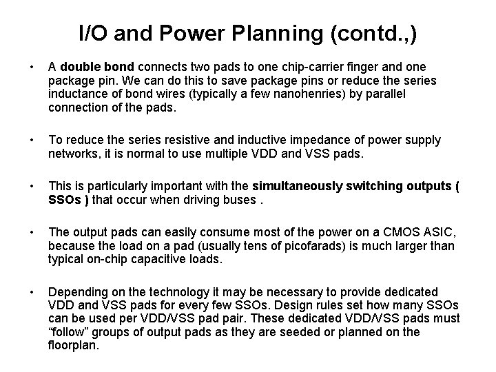 I/O and Power Planning (contd. , ) • A double bond connects two pads