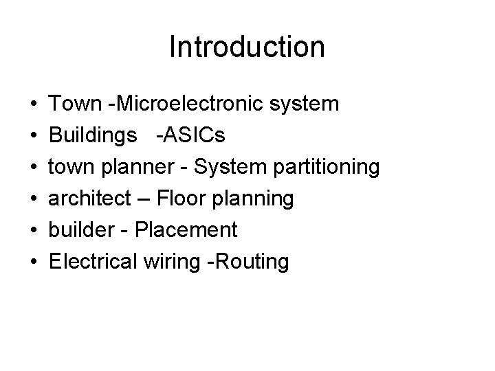 Introduction • • • Town -Microelectronic system Buildings -ASICs town planner - System partitioning