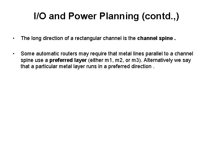 I/O and Power Planning (contd. , ) • The long direction of a rectangular