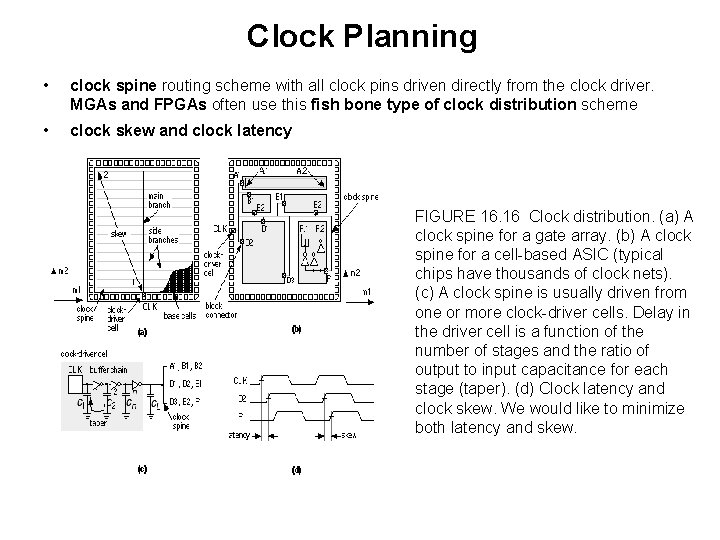 Clock Planning • clock spine routing scheme with all clock pins driven directly from