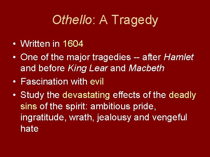 Othello: A Tragedy • Written in 1604 • One of the major tragedies --