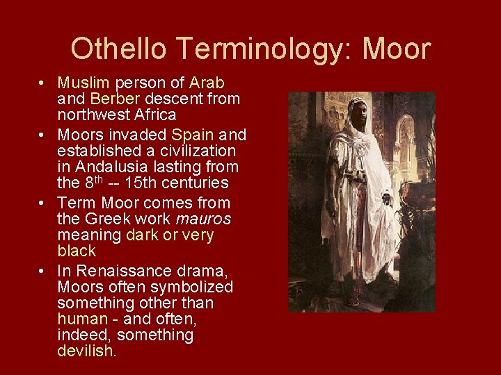 Othello Terminology: Moor • Muslim person of Arab and Berber descent from northwest Africa