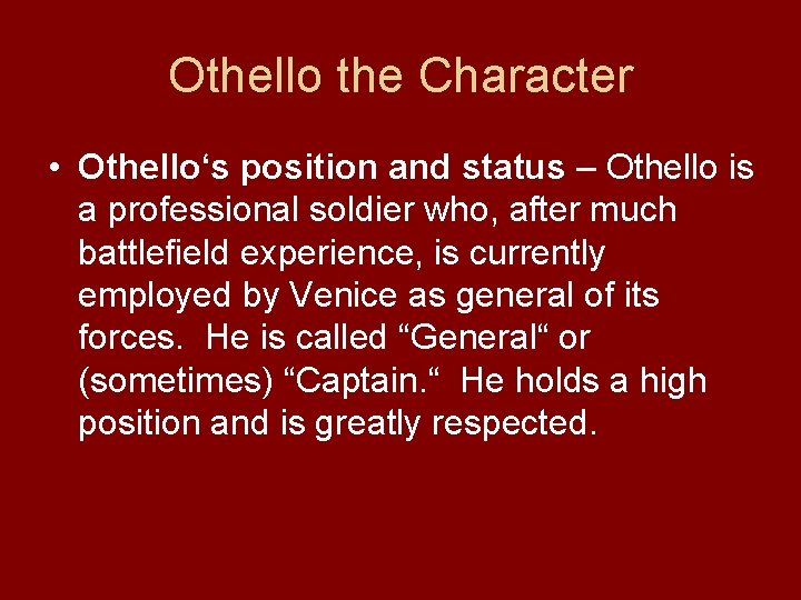 Othello the Character • Othello‘s position and status – Othello is a professional soldier