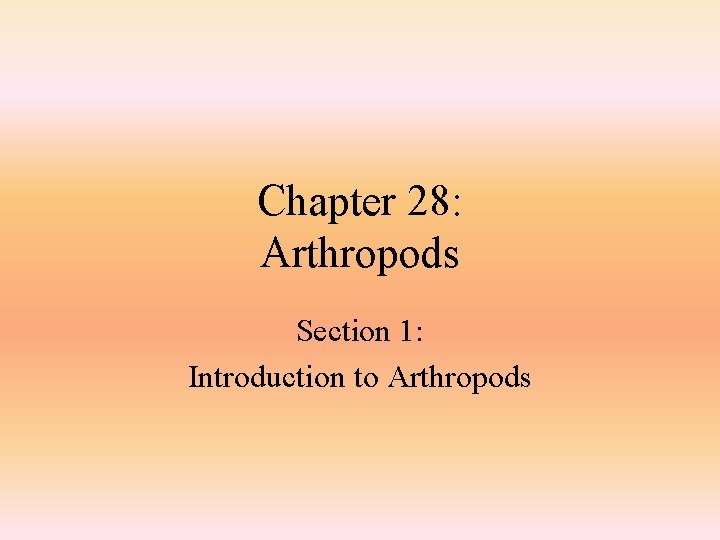 Chapter 28: Arthropods Section 1: Introduction to Arthropods 