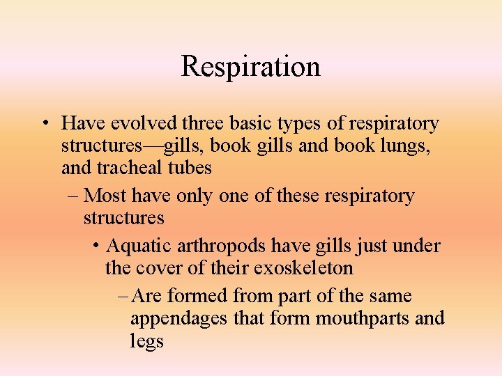 Respiration • Have evolved three basic types of respiratory structures—gills, book gills and book