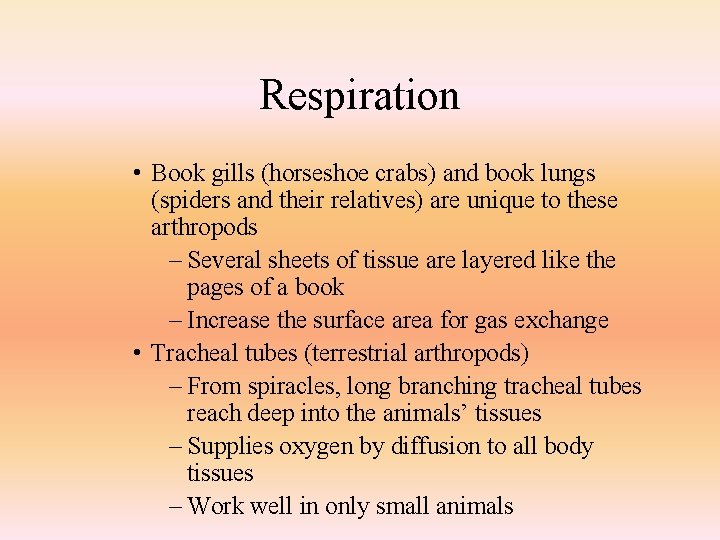 Respiration • Book gills (horseshoe crabs) and book lungs (spiders and their relatives) are