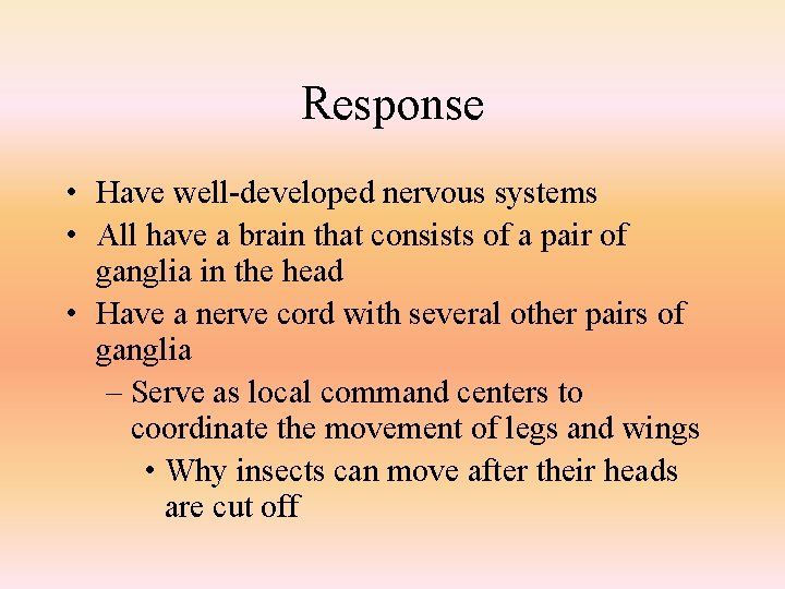 Response • Have well-developed nervous systems • All have a brain that consists of
