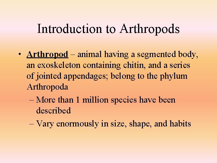 Introduction to Arthropods • Arthropod – animal having a segmented body, an exoskeleton containing