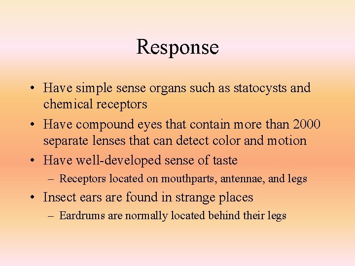 Response • Have simple sense organs such as statocysts and chemical receptors • Have