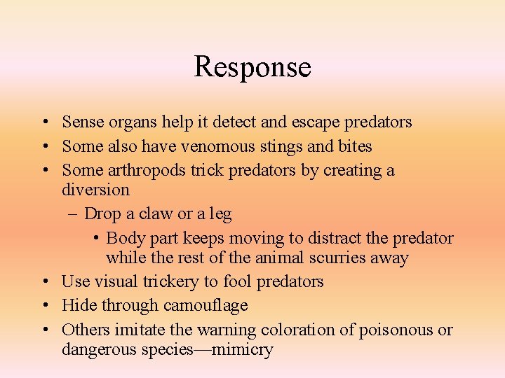 Response • Sense organs help it detect and escape predators • Some also have
