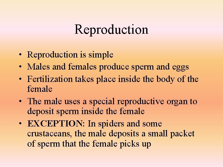 Reproduction • Reproduction is simple • Males and females produce sperm and eggs •