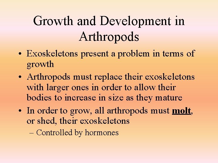 Growth and Development in Arthropods • Exoskeletons present a problem in terms of growth