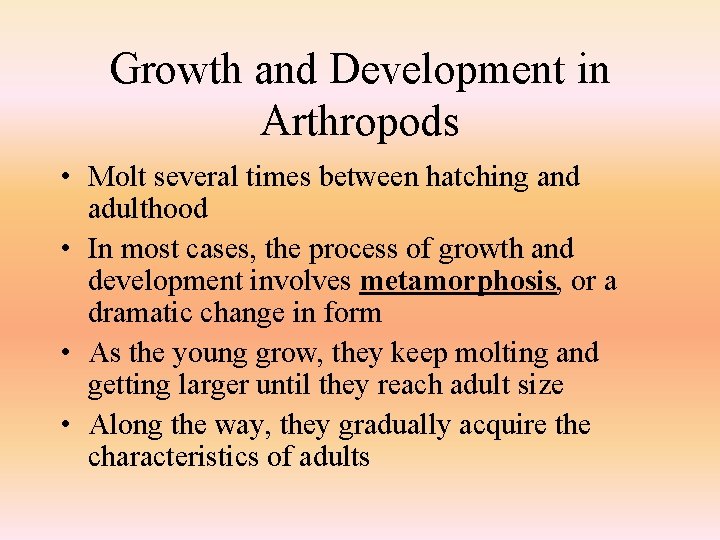 Growth and Development in Arthropods • Molt several times between hatching and adulthood •