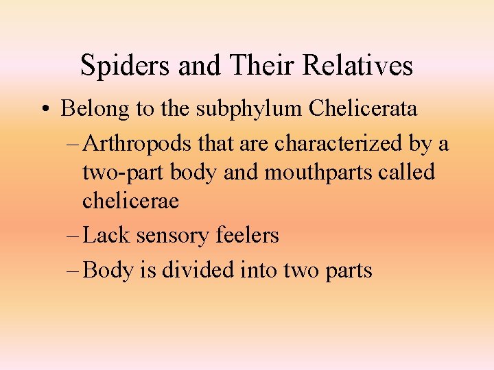Spiders and Their Relatives • Belong to the subphylum Chelicerata – Arthropods that are