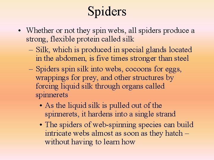 Spiders • Whether or not they spin webs, all spiders produce a strong, flexible