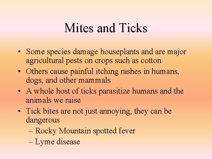 Mites and Ticks • Some species damage houseplants and are major agricultural pests on