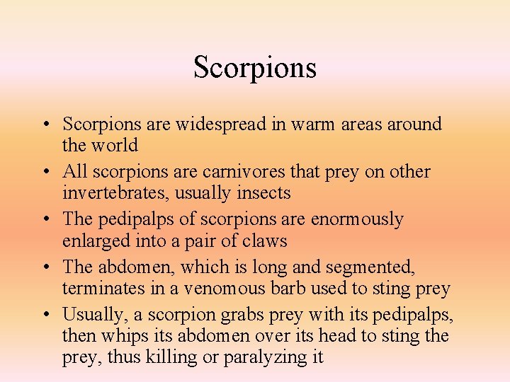 Scorpions • Scorpions are widespread in warm areas around the world • All scorpions