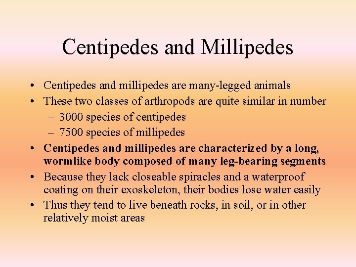 Centipedes and Millipedes • Centipedes and millipedes are many-legged animals • These two classes