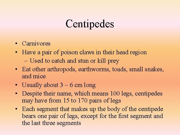 Centipedes • Carnivores • Have a pair of poison claws in their head region