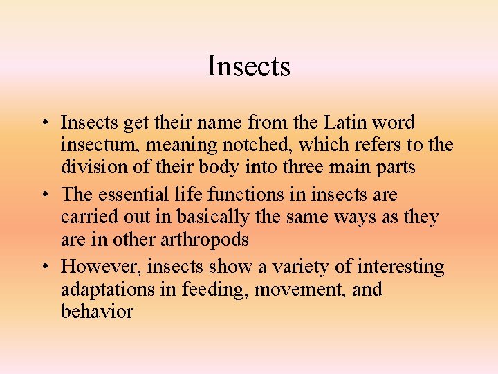 Insects • Insects get their name from the Latin word insectum, meaning notched, which