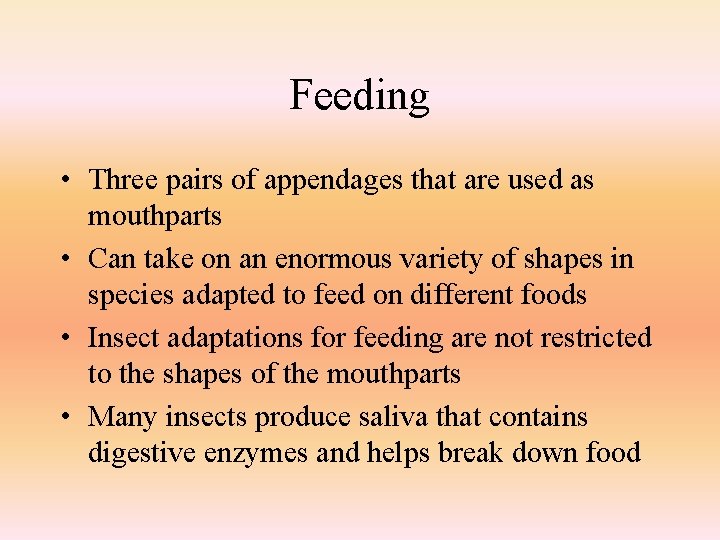 Feeding • Three pairs of appendages that are used as mouthparts • Can take