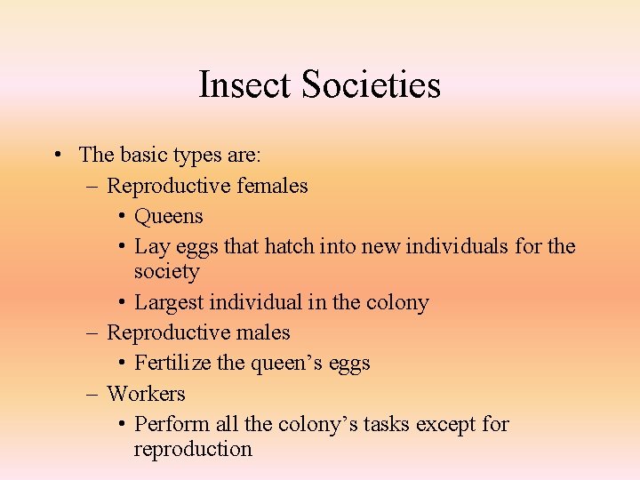 Insect Societies • The basic types are: – Reproductive females • Queens • Lay