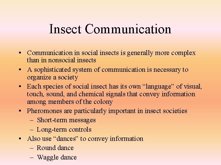 Insect Communication • Communication in social insects is generally more complex than in nonsocial