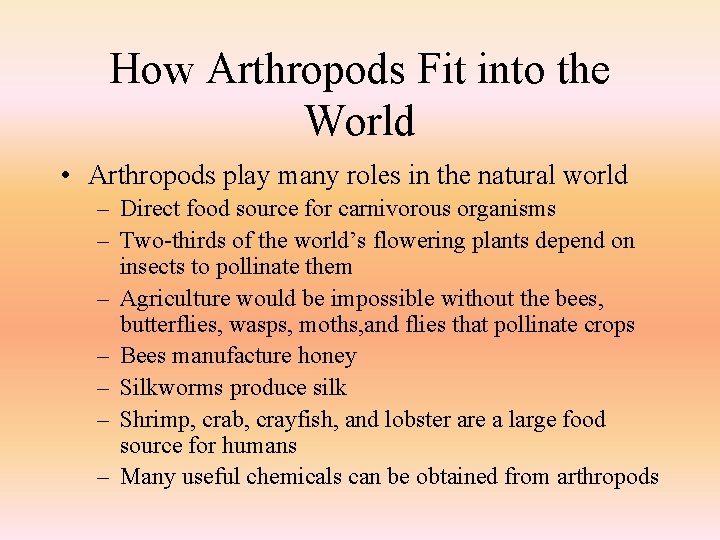 How Arthropods Fit into the World • Arthropods play many roles in the natural