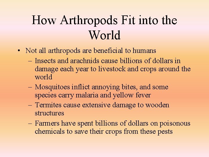 How Arthropods Fit into the World • Not all arthropods are beneficial to humans
