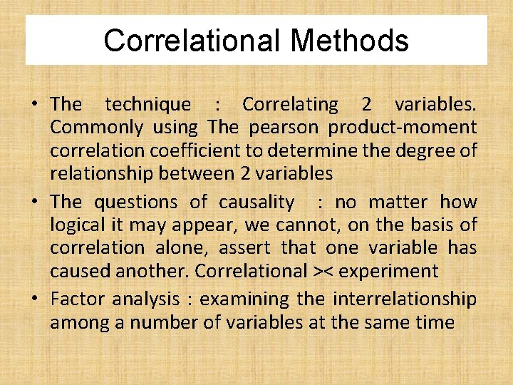 Correlational Methods • The technique : Correlating 2 variables. Commonly using The pearson product-moment