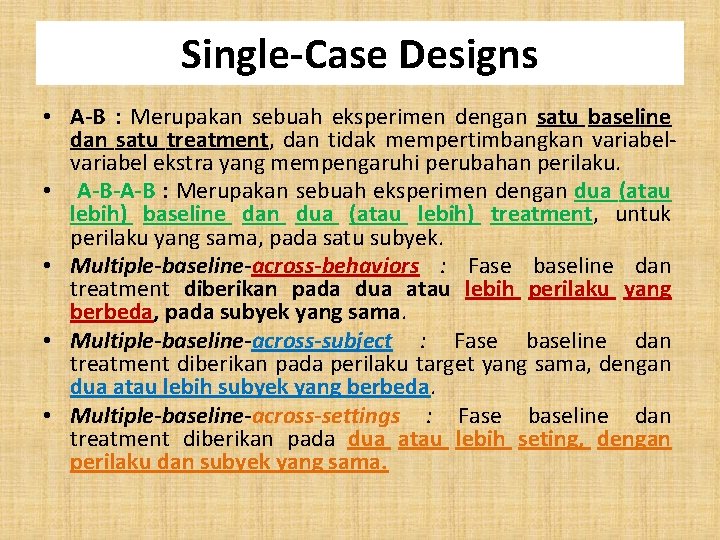 Single-Case Designs • A-B : Merupakan sebuah eksperimen dengan satu baseline dan satu treatment,