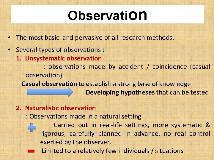 Observation • The most basic and pervasive of all research methods. • Several types