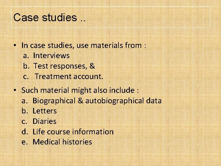 Case studies. . • In case studies, use materials from : a. Interviews b. Case studies. . • In case studies, use materials from : a. Interviews b.