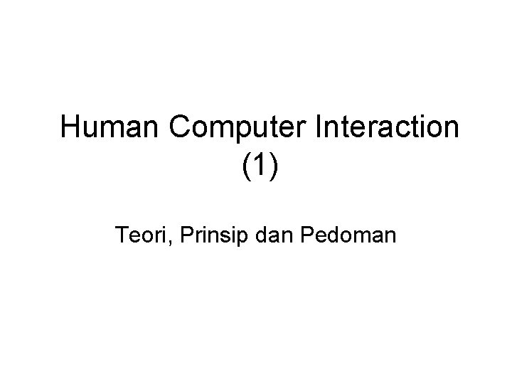Human Computer Interaction (1) Teori, Prinsip dan Pedoman 