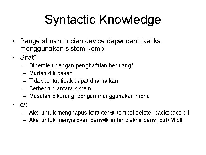 Syntactic Knowledge • Pengetahuan rincian device dependent, ketika menggunakan sistem komp • Sifat”: –