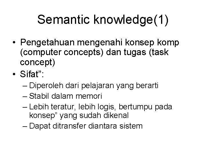 Semantic knowledge(1) • Pengetahuan mengenahi konsep komp (computer concepts) dan tugas (task concept) •