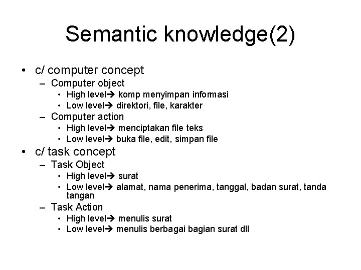 Semantic knowledge(2) • c/ computer concept – Computer object • High level komp menyimpan