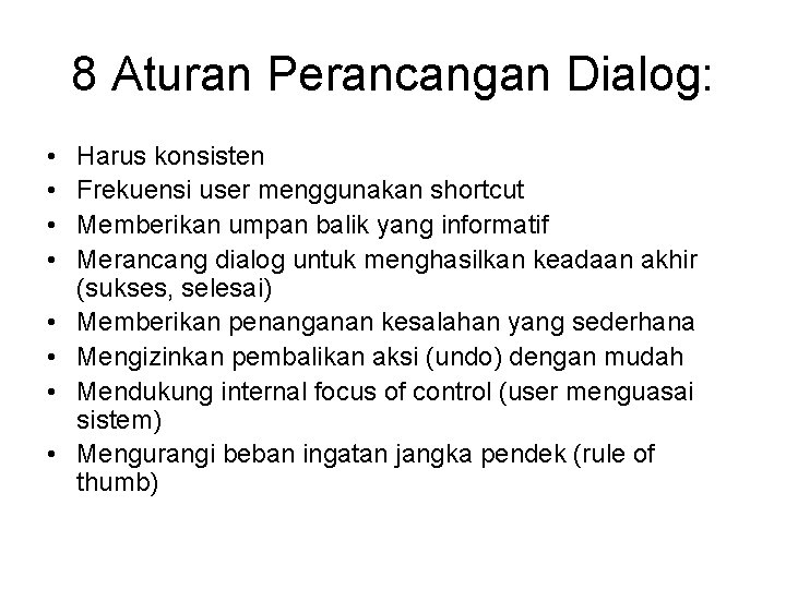 8 Aturan Perancangan Dialog: • • Harus konsisten Frekuensi user menggunakan shortcut Memberikan umpan