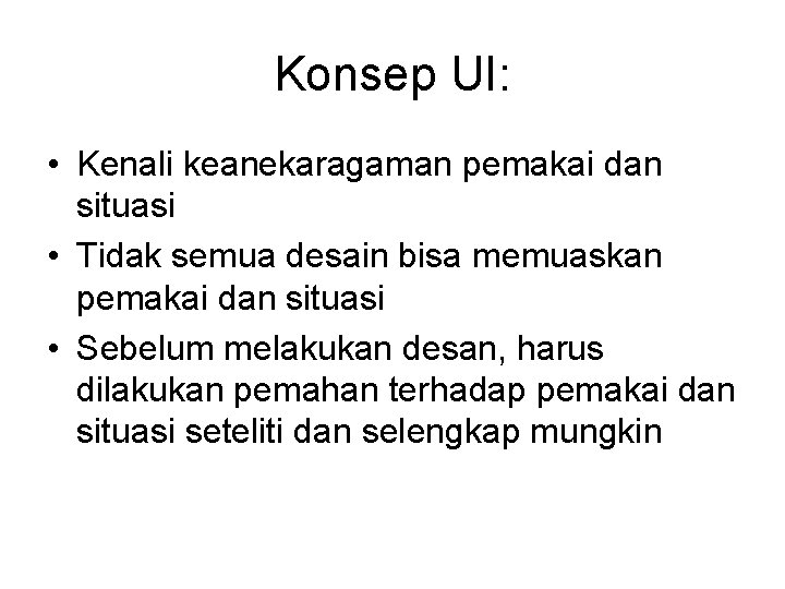 Konsep UI: • Kenali keanekaragaman pemakai dan situasi • Tidak semua desain bisa memuaskan