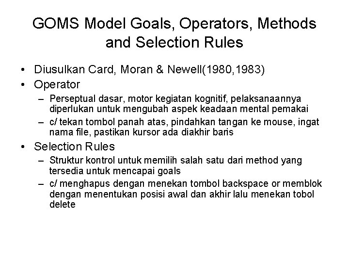 GOMS Model Goals, Operators, Methods and Selection Rules • Diusulkan Card, Moran & Newell(1980,