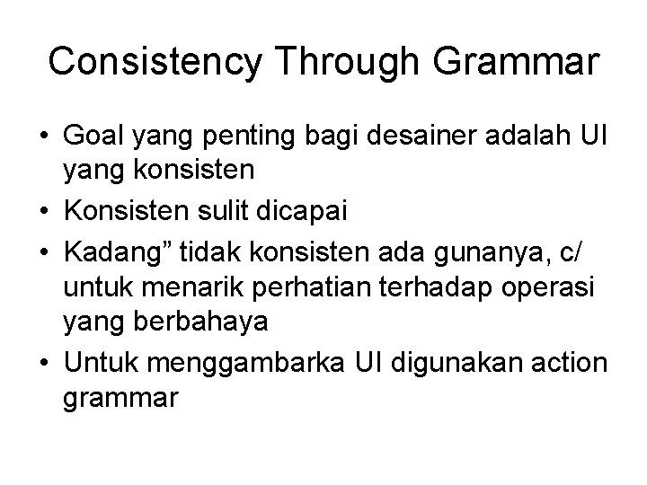 Consistency Through Grammar • Goal yang penting bagi desainer adalah UI yang konsisten •