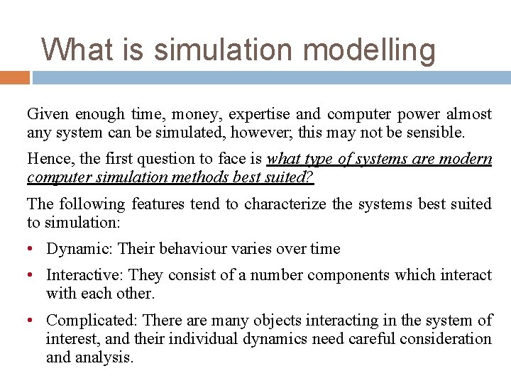 What is simulation modelling Given enough time, money, expertise and computer power almost any What is simulation modelling Given enough time, money, expertise and computer power almost any