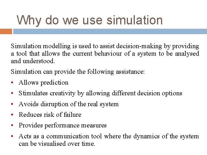 Why do we use simulation Simulation modelling is used to assist decision-making by providing Why do we use simulation Simulation modelling is used to assist decision-making by providing