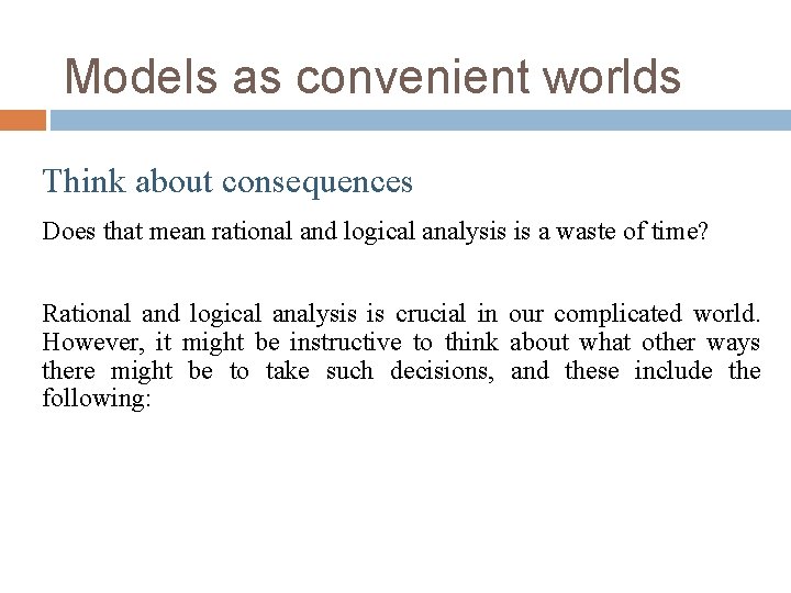 Models as convenient worlds Think about consequences Does that mean rational and logical analysis Models as convenient worlds Think about consequences Does that mean rational and logical analysis