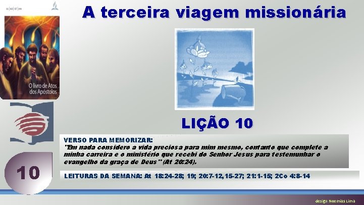 A terceira viagem missionária LIÇÃO 10 VERSO PARA MEMORIZAR: 10 "Em nada considero a