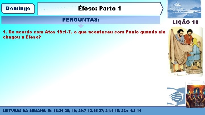 Domingo Éfeso: Parte 1 PERGUNTAS: 1. De acordo com Atos 19: 1 -7, o