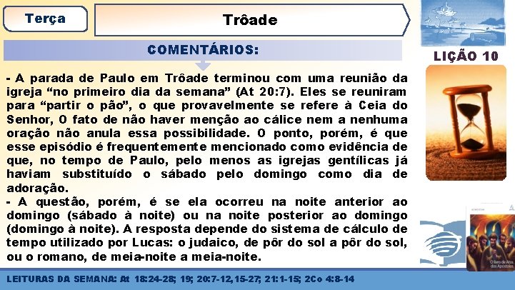 Terça Trôade COMENTÁRIOS: - A parada de Paulo em Trôade terminou com uma reunião