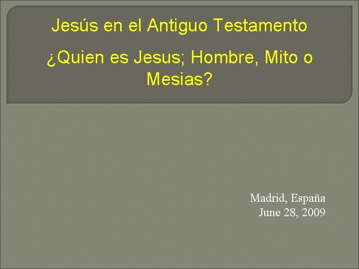 Jesús en el Antiguo Testamento ¿Quien es Jesus; Hombre, Mito o Mesias? Madrid, España